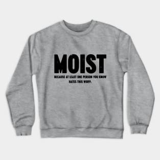 MOIST Because At Least One Person You Know Hates This Word Vintage Retro Crewneck Sweatshirt